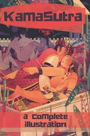 The KamaSutra - The Art of Love Making: A New Level of Awareness of Sex, Love and Health.