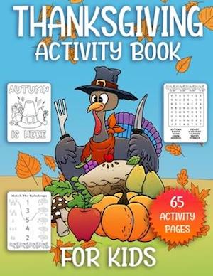 Thanksgiving Activity Book For Kids: Thanksgiving Coloring Books For Kids With Mazes, Word Search Puzzles, Jokes, Matching Games And More!