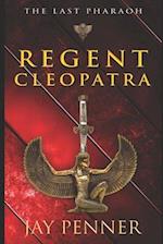 The Last Pharaoh - Book I: Regent: Rise of Cleopatra 