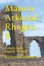 Maison Arkonak Rhugen 8: Unholy Gods English Version 