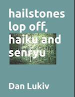 hailstones lop off, haiku and senryu