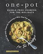 One-Pot Hassle-Free Cooking for the Holidays: Save up your Time by Choosing a Wise One-Pot Menu for the Holidays 