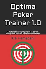 Optima Poker Trainer 1.0: A Patent Pending Algorithm to SOLVE Multiplayer No Limit Texas Hold'em Poker 