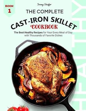 The Complete Cast Iron Skillet Cookbook