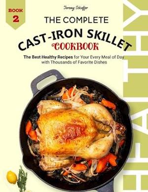 The Complete Cast Iron Skillet Cookbook