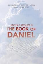Heavenly M E S S A G E S I N the Book of Daniel