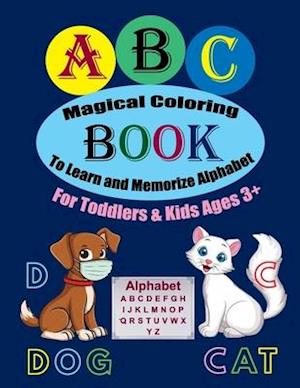 ABC Magical Coloring Book To Learn and Memorize Alphabet For Toddlers & Kids Ages 3+