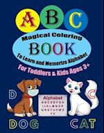 ABC Magical Coloring Book To Learn and Memorize Alphabet For Toddlers & Kids Ages 3+