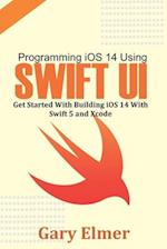 Programming iOS 14 Using Swift UI