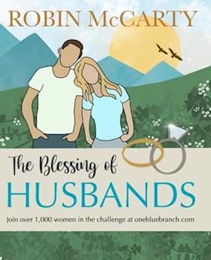 The Blessing of Husbands: Fun, practical ways to grow love and gratitude in your marriage