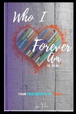 Who I Forever am in Him - Your True Identity in Christ
