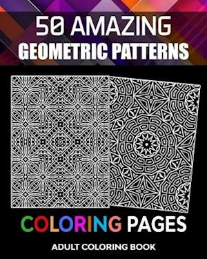 Adult Coloring Book, 50 Amazing Geometric Patterns Coloring Pages