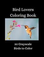 Bird Lovers Coloring Book - 50 Grayscale Birds to Color