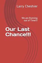 Our Last Chance!!!