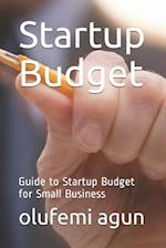 Startup Budget Guide to Startup Budget for Small Business