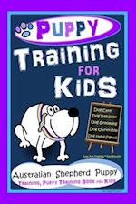 Puppy Training for Kids, Dog Care, Dog Behavior, Dog Grooming, Dog Ownership, Dog Hand Signals, Easy, Fun Training * Fast Results, Australian Shepherd