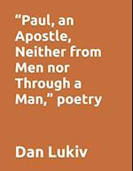 "Paul, an Apostle, Neither from Men nor Through a Man," poetry 