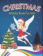 Christmas Activity Book For Girls: A Creative Holiday Coloring, Drawing, Word Search, Maze, Games, and Puzzle Art Activities Book for Boys and Girls 