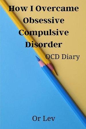 How I Overcame Obsessive Compulsive Disorder