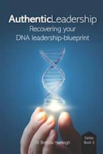 Authentic Leadership. Recovering your DNA leadership-blueprint