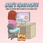 Moms Tinder Profile: And 22 Other Ways Adults Lie Every Day 