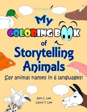 My Coloring Book of Storytelling Animals: Say Animal Names in 6 Languages, with Blank Speech Bubbles for Fun Conversations!