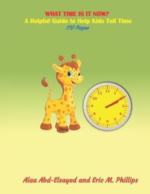 What Time Is It Now: A Helpful Guide to Help Kids Tell Time