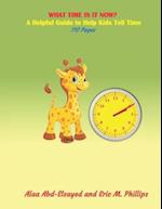 What Time Is It Now: A Helpful Guide to Help Kids Tell Time 