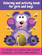 Coloring and Activity Book for Girls and Boys 75 pages to learn and color numbers, letters and more!!!