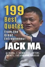 Jack Ma: 199 Best Quotes from the Great Entrepreneur: Alibaba, E-Commerce, Future, Money, Failure and Success (Powerful Lessons from the Extraordinary