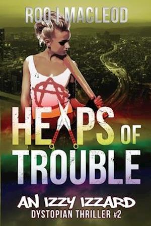 Heaps of Trouble: An Izzy Izzard Dystopian Thriller