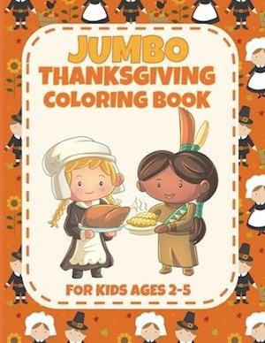 Jumbo Thanksgiving Coloring Book for Ages 2-5: Cute and Easy Thanksgiving Coloring Pages for Kids, Toddlers and Preschoolers