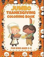 Jumbo Thanksgiving Coloring Book for Ages 2-5: Cute and Easy Thanksgiving Coloring Pages for Kids, Toddlers and Preschoolers 