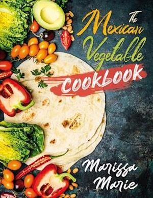 The Mexican Vegetable Cookbook