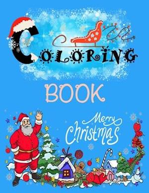 Coloring Book: Merry Christmas: This book is designed with large illustrations of Santa Claus, Christmas trees, Christmas gifts, Christmas decoration