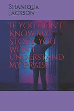 If You Don't Know My Story, You Won't Understand My Praise!