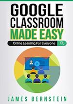 Google Classroom Made Easy: Online Learning For Everyone 