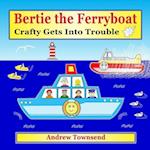 Bertie the Ferryboat: Crafty Gets Into Trouble 