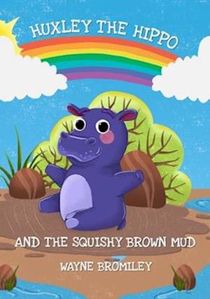 Huxley the Hippo: and the Squishy Brown Mud