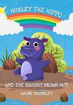 Huxley the Hippo: and the Squishy Brown Mud 