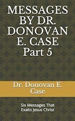 Messages by Dr. Donovan E. Case 5