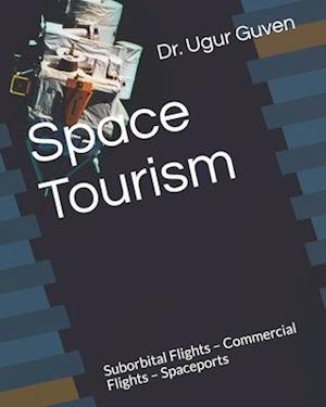 Space Tourism: Suborbital Flights - Commercial Flights - Spaceports