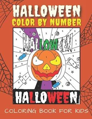 Halloween Color By Number For Kids: Halloween Coloring Book For Toddlers, Color By Numbers For Kids Ages 4-8, Pumpkin, Witches, Ghosts, Monsters, Bats