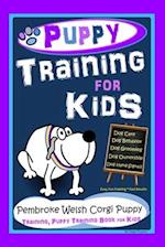 Puppy Training for Kids, Dog Care, Dog Behavior, Dog Grooming, Dog Ownership, Dog Hand Signals, Easy, Fun Training * Fast Results, Pembroke Welsh Corg