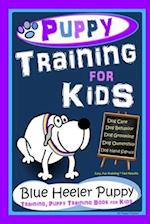 Puppy Training for Kids, Dog Care, Dog Behavior, Dog Grooming, Dog Ownership, Dog Hand Signals, Easy, Fun Training * Fast Results, Blue Heeler Puppy T