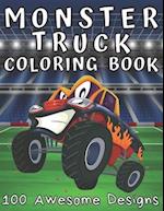 Monster Truck Coloring Book 100 Awesome Designs: Coloring Book For Boys Ages 8-12 | Over 200 Pages To Color | Filled With Funny Monster Trucks Scenes 