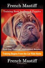 French Mastiff Training Book for Dogs & Puppies By D!G THIS DOG Training, Easy Dog Training, Professional Results, Training Begins from the Car Ride H