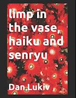 limp in the vase, haiku and senryu