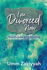 I'm Divorced Now: Heartbreak and Healing 