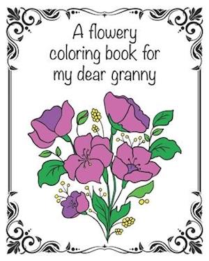 A flowery coloring book for my dear granny